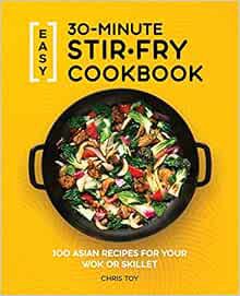 [READ] KINDLE PDF EBOOK EPUB Easy 30-Minute Stir-Fry Cookbook: 100 Asian Recipes for your Wok or Ski