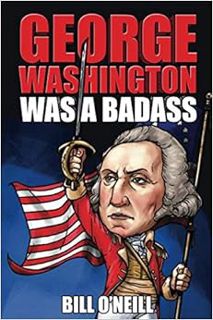 ACCESS PDF EBOOK EPUB KINDLE George Washington Was A Badass: Crazy But True Stories About The United