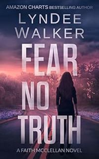 READ EPUB KINDLE PDF EBOOK Fear No Truth: A Faith McClellan Novel (The Faith McClellan Series Book 1
