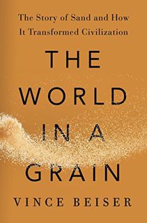 View [PDF EBOOK EPUB KINDLE] The World in a Grain: The Story of Sand and How It Transformed Civiliza