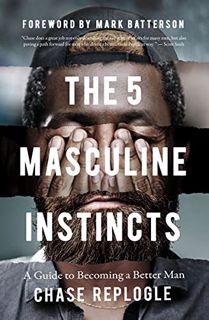 Get EPUB KINDLE PDF EBOOK The 5 Masculine Instincts: A Guide to Becoming a Better Man by  Chase Repl