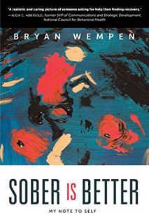 [ACCESS] EPUB KINDLE PDF EBOOK Sober Is Better: My Note to Self by  Bryan Wempen 📤