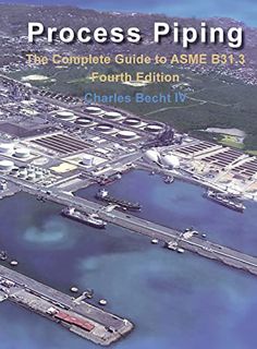 [VIEW] [PDF EBOOK EPUB KINDLE] Process Piping: The Complete Guide to the ASME B31.3 by  Charles Bech