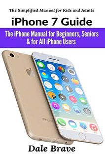 Access KINDLE PDF EBOOK EPUB iPhone 7 Guide: The iPhone Manual for Beginners, Seniors & for All iPho