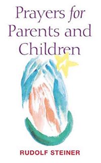 [Access] KINDLE PDF EBOOK EPUB Prayers for Parents and Children by  Rudolf Steiner,Christian von Arn
