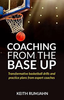 [ACCESS] [PDF EBOOK EPUB KINDLE] Coaching from the base up: Transformative basketball drills and pra