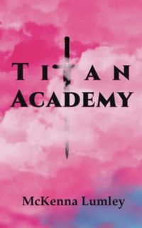 [VIEW] EPUB KINDLE PDF EBOOK Titan Academy by  McKenna Ashton Lumley 🧡