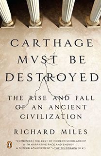 VIEW KINDLE PDF EBOOK EPUB Carthage Must Be Destroyed: The Rise and Fall of an Ancient Civilization