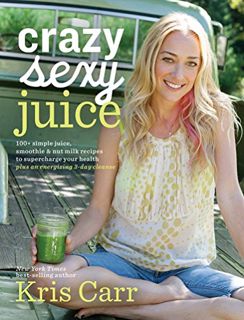 [ACCESS] [KINDLE PDF EBOOK EPUB] Crazy Sexy Juice: 100+ Simple Juice, Smoothie & Elixir Recipes to S