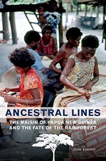 ACCESS [EBOOK EPUB KINDLE PDF] Ancestral Lines: The Maisin of Papua New Guinea and the Fate of the R