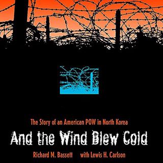 VIEW EPUB KINDLE PDF EBOOK And the Wind Blew Cold: The Story of an American Pow in North Korea by  R