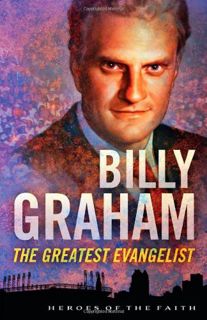 [ACCESS] [EPUB KINDLE PDF EBOOK] Billy Graham: The Greatest Evangelist (Heroes of the Faith) by  Sam