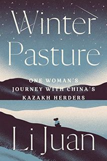 VIEW [KINDLE PDF EBOOK EPUB] Winter Pasture: One Woman's Journey with China's Kazakh Herders by  Li