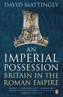 VIEW KINDLE PDF EBOOK EPUB An Imperial Possession: Britain in the Roman Empire, 54 BC - AD 409 (Peng