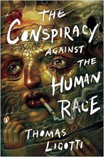 [READ] EPUB KINDLE PDF EBOOK The Conspiracy against the Human Race: A Contrivance of Horror by Thoma
