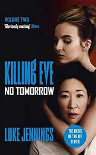[ACCESS] [PDF EBOOK EPUB KINDLE] Killing Eve: No Tomorrow: The basis for the BAFTA-winning Killing E