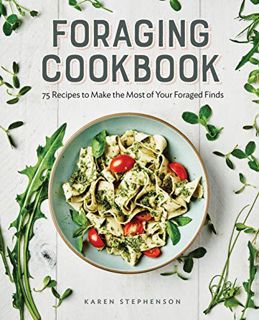 READ PDF EBOOK EPUB KINDLE Foraging Cookbook: 75 Recipes to Make the Most of Your Foraged Finds by