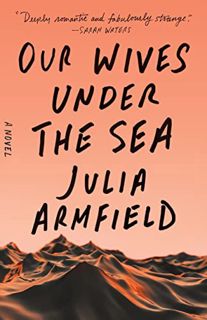 [Read] PDF EBOOK EPUB KINDLE Our Wives Under the Sea: A Novel by  Julia Armfield 📖