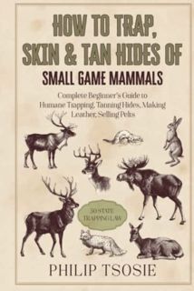 View EBOOK EPUB KINDLE PDF How to Trap, Skin & Tan Hides of Small Game Mammals: Complete Beginner’s