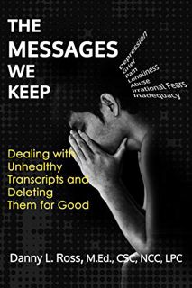 GET KINDLE PDF EBOOK EPUB The Messages We Keep: Dealing with Unhealthy Transcripts and Deleting them