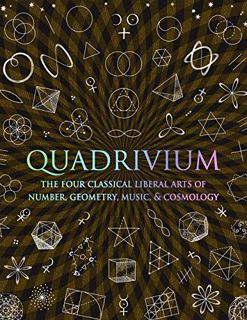 [Access] EPUB KINDLE PDF EBOOK Quadrivium: The Four Classical Liberal Arts of Number Geometry Music
