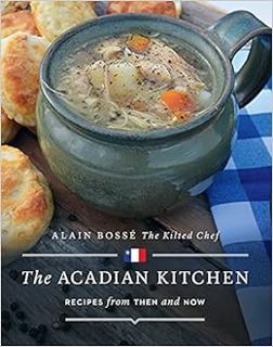 [VIEW] [EPUB KINDLE PDF EBOOK] The Acadian Kitchen: Recipes from Then and Now by Alain Bosse 🖌️