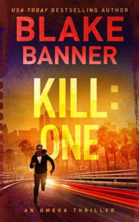 [Get] [EPUB KINDLE PDF EBOOK] Kill: One - An Omega Thriller (Omega Series Book 7) by  Blake Banner �
