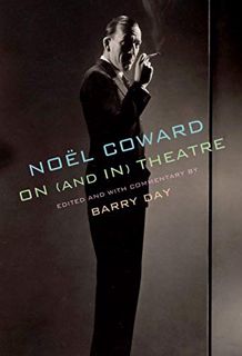 GET [EBOOK EPUB KINDLE PDF] Noël Coward on (and in) Theatre by  Noël Coward &  Barry Day 📜