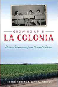 Get [EPUB KINDLE PDF EBOOK] Growing Up in La Colonia: Boomer memories from Oxnard’s barrio by Margo