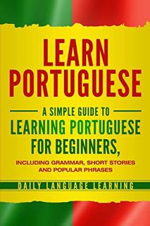 [Get] KINDLE PDF EBOOK EPUB Learn Portuguese: A Simple Guide to Learning Portuguese for Beginners, I