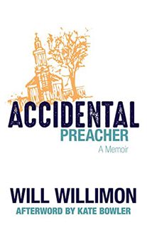 [Access] [KINDLE PDF EBOOK EPUB] Accidental Preacher: A Memoir by  Will Willimon &  Kate Bowler 💝