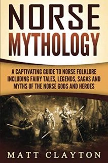 View PDF EBOOK EPUB KINDLE Norse Mythology: A Captivating Guide to Norse Folklore Including Fairy Ta