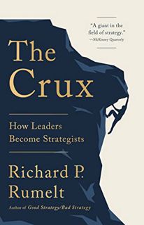 Read EPUB KINDLE PDF EBOOK The Crux: How Leaders Become Strategists by  Richard P. Rumelt ☑️