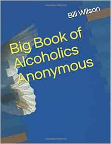 [Access] [EBOOK EPUB KINDLE PDF] Big Book of Alcoholics Anonymous by Bill Wilson 📮
