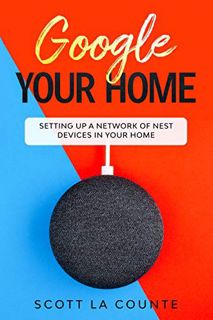 GET [KINDLE PDF EBOOK EPUB] Google Your Home: Setting Up a Network of Nest Devices In Your Home by