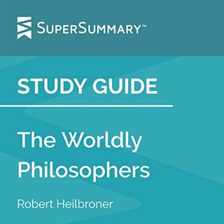 GET EBOOK EPUB KINDLE PDF Study Guide: The Worldly Philosophers by Robert Heilbroner (SuperSummary)