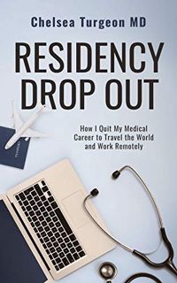 [VIEW] [KINDLE PDF EBOOK EPUB] Residency Drop Out: How I Quit My Medical Career To Travel the World
