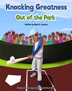 [Get] [KINDLE PDF EBOOK EPUB] Knocking Greatness Out of the Park by  Mark Sanders &  Mark  Sanders �