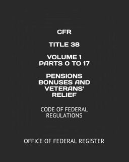 (PDF)DOWNLOAD CFR TITLE 38 VOLUME 1 PARTS 0 TO 17 PENSIONS BONUSES AND VETERANS' RELIEF: