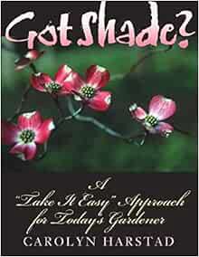 [GET] [KINDLE PDF EBOOK EPUB] Got Shade?: A "Take It Easy" Approach for Today's Gardener by Carolyn