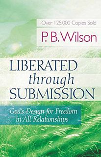 View [EBOOK EPUB KINDLE PDF] Liberated Through Submission: God's Design for Freedom in All Relations