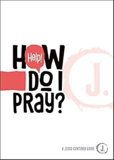 VIEW EPUB KINDLE PDF EBOOK Help! How Do I Pray? (A Jesus-Centered Guide) by Mikal Keefer 💌