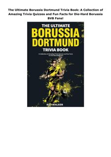 PDF The Ultimate Borussia Dortmund Trivia Book: A Collection of Amazing Trivia Quizzes and Fun