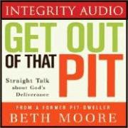 ACCESS EPUB KINDLE PDF EBOOK Get Out of That Pit: Straight Talk about God's Deliverance by  Beth Moo