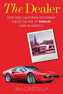 [READ] EPUB KINDLE PDF EBOOK The Dealer: How One California Dealership Fueled the Rise of Ferrari Ca
