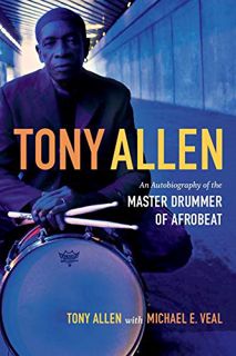 [Read] PDF EBOOK EPUB KINDLE Tony Allen: An Autobiography of the Master Drummer of Afrobeat by  Tony