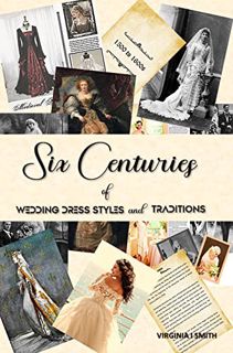 GET EBOOK EPUB KINDLE PDF Six Centuries of Wedding Dress Styles and Traditions: 1300s to 1900s Old S