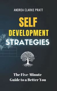 GET EBOOK EPUB KINDLE PDF Self Development Strategies: The Five-Minute Guide to A Better You by  And