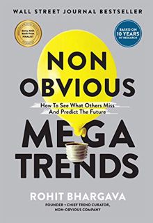 [View] [KINDLE PDF EBOOK EPUB] Non Obvious Megatrends: How to See What Others Miss and Predict the F