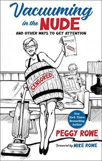 [View] PDF EBOOK EPUB KINDLE Vacuuming in the Nude: And Other Ways to Get Attention by  Peggy Rowe &
